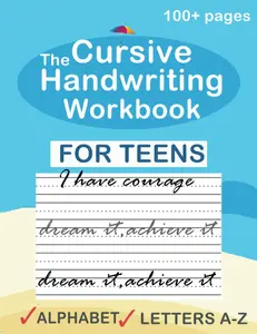 The cursive handwriting workbook for teens: A cursive writing practice workbook for young adults and teens