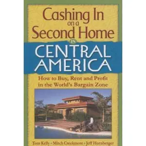 USED-Cashing in on a Second Home in Central America: How to Buy, Rent and Profit in the World's Bargain Zone by Tom Kelly (Paperback)