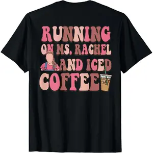 Cotton Printing Running On Ms Rachel and Iced Coffee Funny Saying T Shirt