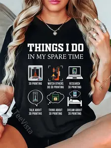 100% Cotton Things I Do In My Spare Time 3D Printing Funny 3D Printer T-Shirt