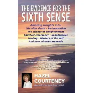 USED-The Evidence for the Sixth Sense: Amazing insights into Life after death • Reincarnation • The science of enlightenment • Spiritual emergency • ... of the self • And how miracles are made by Hazel Courteney (Paperback)