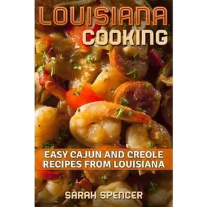 Louisiana Cooking: Easy Cajun and Creole Recipes from Louisiana -- Sarah Spencer, Paperback