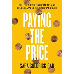 USED-Paying the Price: College Costs, Financial Aid, and the Betrayal of the American Dream by Goldrick-Rab, Sara (Hardcover)