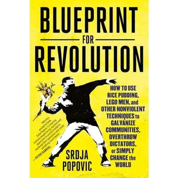 Blueprint for Revolution: Srdja Popovic's Nonviolent Guide for Activists & Community Organizers - Random House Paperback Soft Cover, Uses Rice Pudding, Lego Men, Nonviolent Strategies & Other Techniques to Galvanize Communities