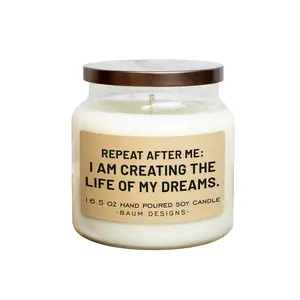 Repeat After Me: I Creating The Life Of My Dreams Soy Candle - 16.5oz | Baum Designs | Unique Funny Christmas Gift