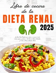 Libro de Cocina de la Dieta Renal: La Dieta Renal Completa para reducir su consumo de sodio, potasio, fósforo y proteínas | 3000 Días de Recetas ... de Plan de Comidas Incluido (Spanish Edition)