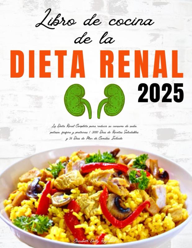 Libro de Cocina de la Dieta Renal: La Dieta Renal Completa para reducir su consumo de sodio, potasio, fósforo y proteínas | 3000 Días de Recetas ... de Plan de Comidas Incluido (Spanish Edition)