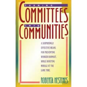 USED-Turning Committees Into Communities: A Surprisingly Effective Means for Preventing Worker Burnout, While Boosting Morale at the Same Time by Hestenes (Paperback)