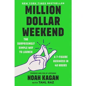 Million Dollar Weekend: The Surprisingly Simple Way to Launch a 7-Figure Business in 48 Hours -- Noah Kagan, Hardcover