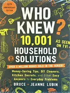 USED-Who Knew? 10,001 Household Solutions: Money-Saving Tips, DIY Cleaners, Kitchen Secrets, and Other Easy Answers to Everyday Problems by Bruce Lubin (Paperback)