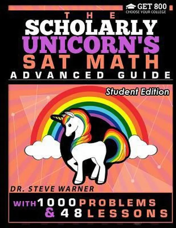 USED Book - The Scholarly Unicorn's SAT Math Advanced Guide with 1000 Problems and 48 Lessons: Student Edition by Steve Warner (Paperback) - english