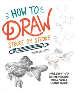 USED-How to Draw Stroke-By-Stroke: Simple, Step-By-Step Lessons for Drawing Animals, People, and Everyday Objects by Williams, David (Paperback)