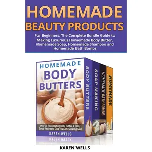 Homemade Beauty Products for Beginners: The Complete Bundle Guide to Making Luxurious Homemade Soap, Homemade Body Butter, & Homemade Shampoo Recipes Paperback – March 12, 2015