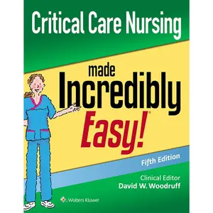 Critical Care Nursing Made Incredibly Easy!®, 5th Edition - Expert Review Text Guide for CCRN Certification Exam