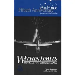 USED-Within Limits: The U.S. Force and the Korean War (Fiftieth Anniversary Commemorative Edition) by Wayne Thompson And Bernard C. Nalty (Hardcover)
