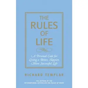 USED-The Rules of Life: A Personal Code For Living A Better, Happier, More Successful Life by Richard Templar (Paperback)