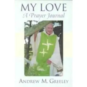USED-My Love: A Prayer Journal by Greeley, Andrew M. (Paperback)