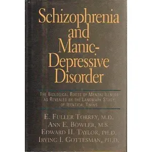 USED-Schizophrenia And Manic-depressive Disorder: Biological Roots Of Mental Illness As Revealed By Landmark Study Of Identical Tw by E. Fuller Torrey (Hardcover)