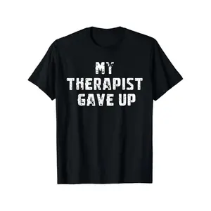 Humorous Therapist Gave Up Mental Health Awareness T Shirt Casual Wear for Men and WomenSize 3XL