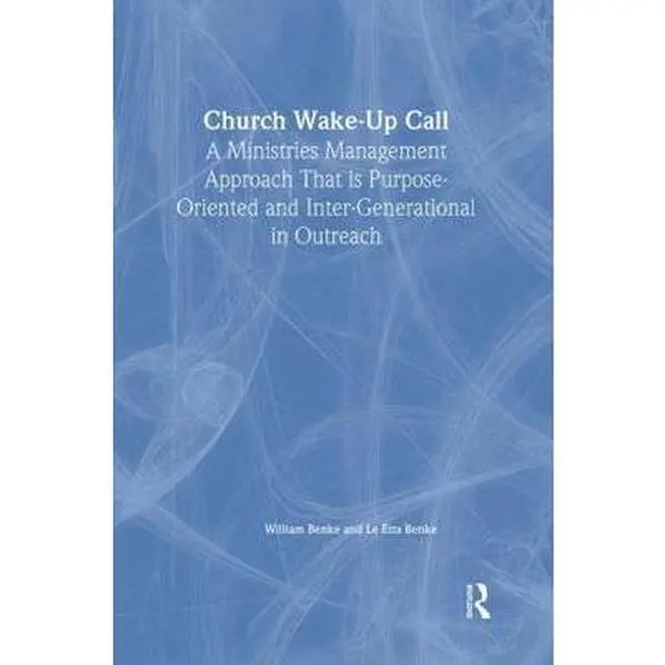 USED-Church Wake-Up Call: A Ministries Management Approach That Is Purpose-Oriented and Inter-Generational in Outreach by Benke, William (Paperback)
