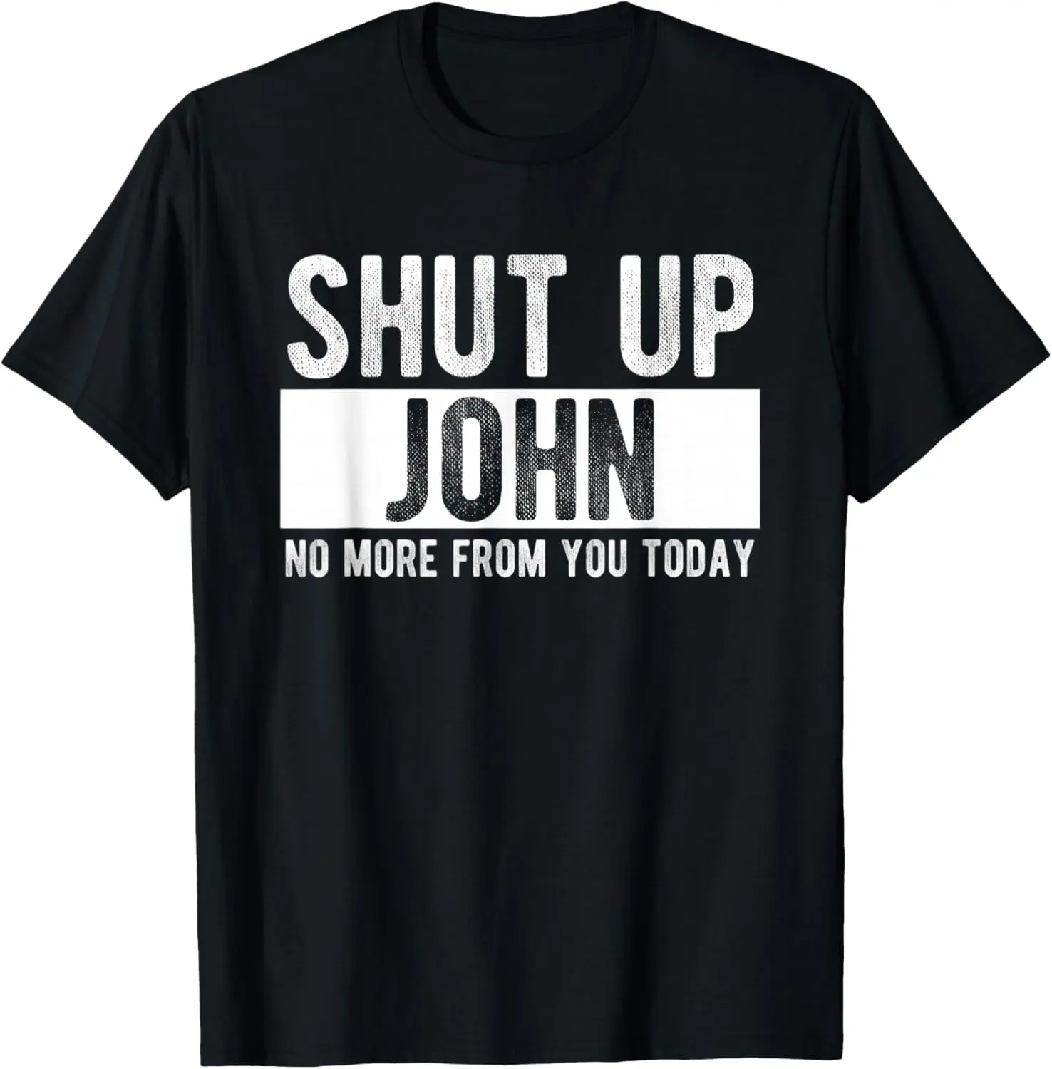 Shut Up John No More From You Today Funny John Name T-Shirt Pure Cotton Graphic Tees Menswear Top: Gifts for Men & Women