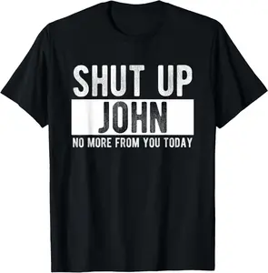 Shut Up John No More From You Today Funny John Name T-Shirt Pure Cotton Graphic Tees Menswear Top: Gifts for Men & Women