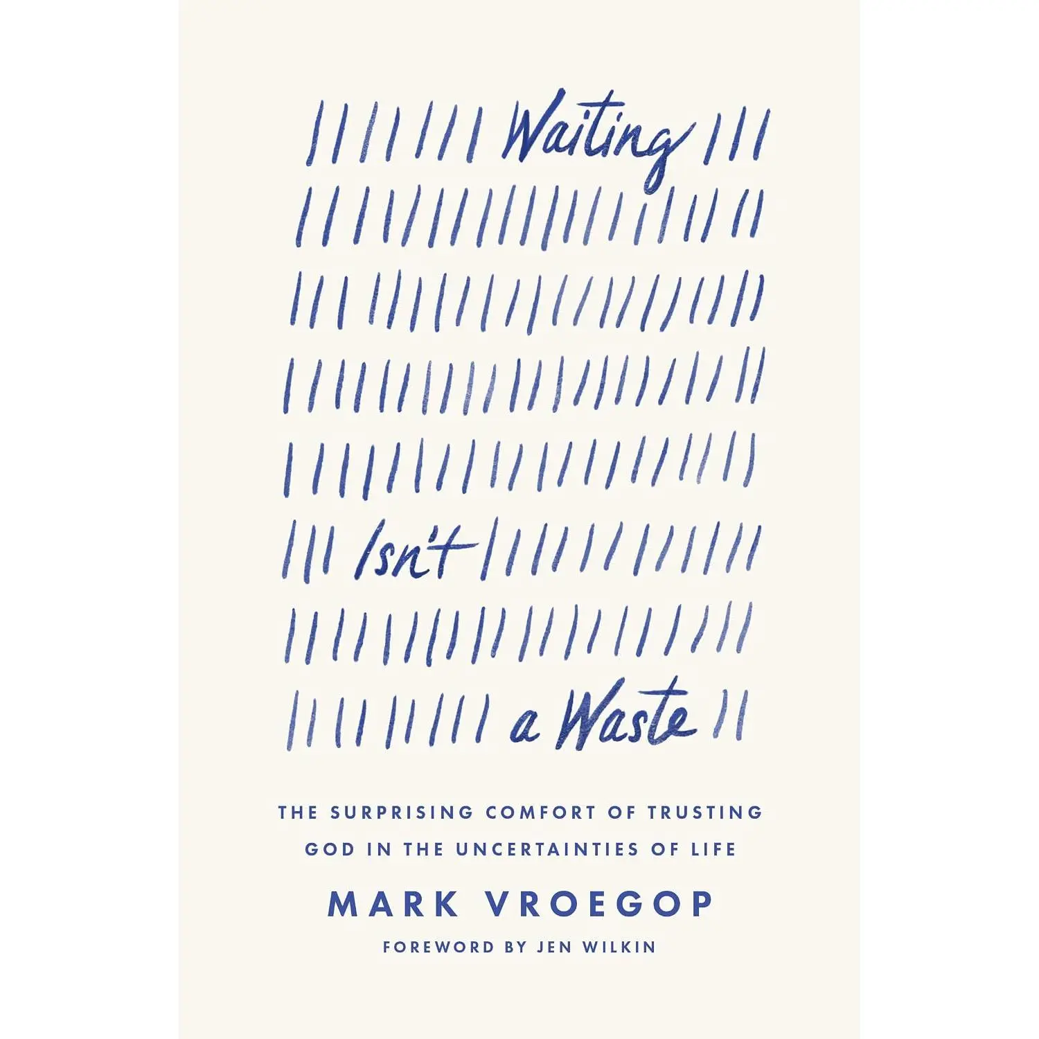 Waiting Isn't a Waste: The Surprising Comfort of Trusting God in theUncertainties of Life