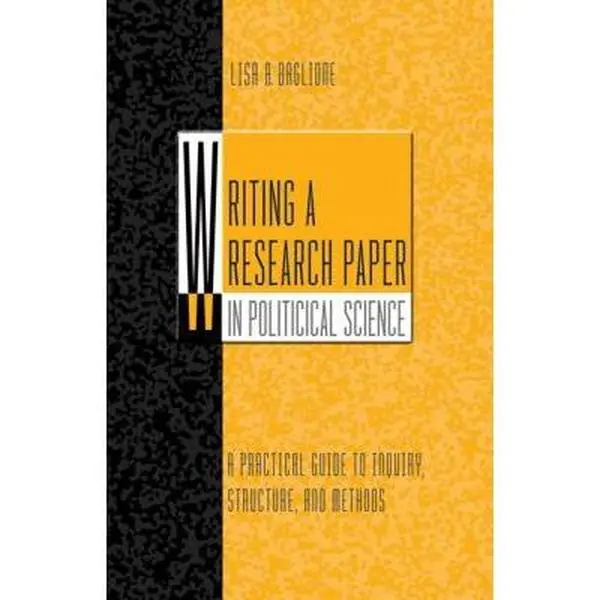 USED-Writing a Research Paper in Political Science: A Practical Guide To Inquiry, Structure, and Methods by Lisa A. Baglione (Paperback)