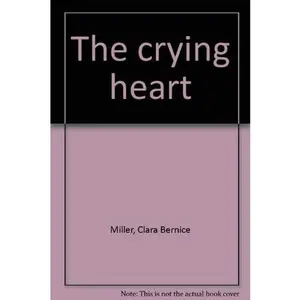 USED-The crying heart by clara miller (Hardcover)