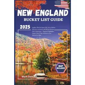 NEW ENGLAND BUCKET LIST GUIDE: Explore The Six States Like Never Before: Discover 100 Iconic and Off-the-Beaten-Path Attractions – Regional