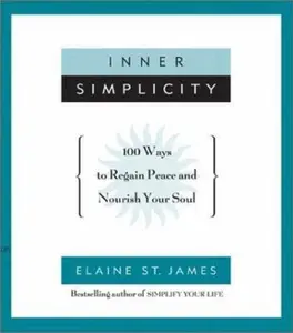 USED-Inner Simplicity: 100 Ways to Regain Peace and Nourish Your Soul by Elaine St. James (Paperback)