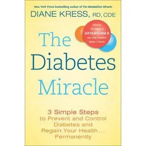 USED-The Diabetes Miracle: 3 Simple Steps to Prevent and Control Diabetes and Regain Your Health . . . Permanently by Diane Kress (Hardcover)