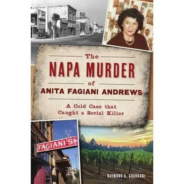 USED-The Napa Murder of Anita Fagiani Andrews: A Cold Case That Caught a Serial Killer by Guadagni, Raymond a. (Paperback)