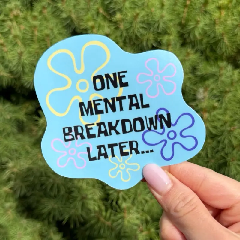 One Mental Breakdown Later Funny Sticker - Weatherproof with Matte Finishing