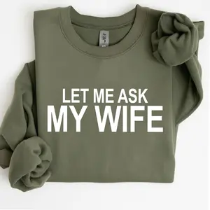 Funny Let Me Ask My Wife Sweatshirt, Husband Humor Crewneck, Sarcastic Marriage Shirt, Gift for Husband, Anniversary Gift, Men’s Funny Sweater, Menswear Casual Streetwear Top