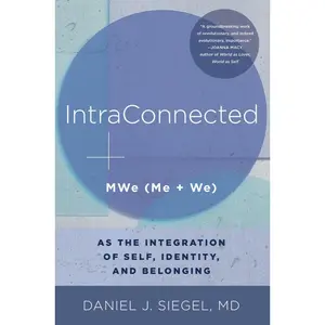 IntraConnected: MWe (Me + We) as the Integration of Self, Identity, and Belonging (Norton Series on Interpersonal Neurobiology) Paperback – November 15, 2022