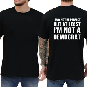 I May Not Be Perfect But At Least I'm Not A Democrat T-shirt, Unisex Graphic Tees, Casual Wear, Funny Shirts