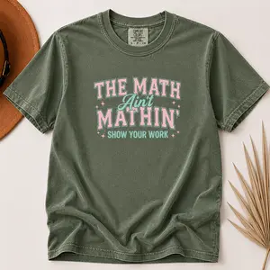 Math Teacher Comfort Colors Shirt, Funny Math Teacher Shirt, The Math Ain't Mathin' Show Your Work Shirt, Teacher Humor Shirt,Back To School Comfy Crewneck - TrendWear USA