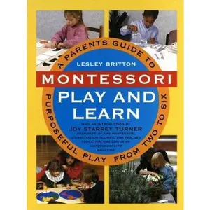USED-Montessori Play And Learn: A Parent's Guide to Purposeful Play from Two to Six by Lesley Britton (Paperback)