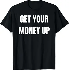 100% Cotton Get Your Money Up - Motivational Financial Success T-Shirt