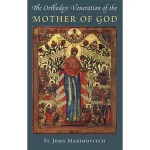 The Orthodox Veneration of the Mother of God (Orthodox Theological Texts, 1)