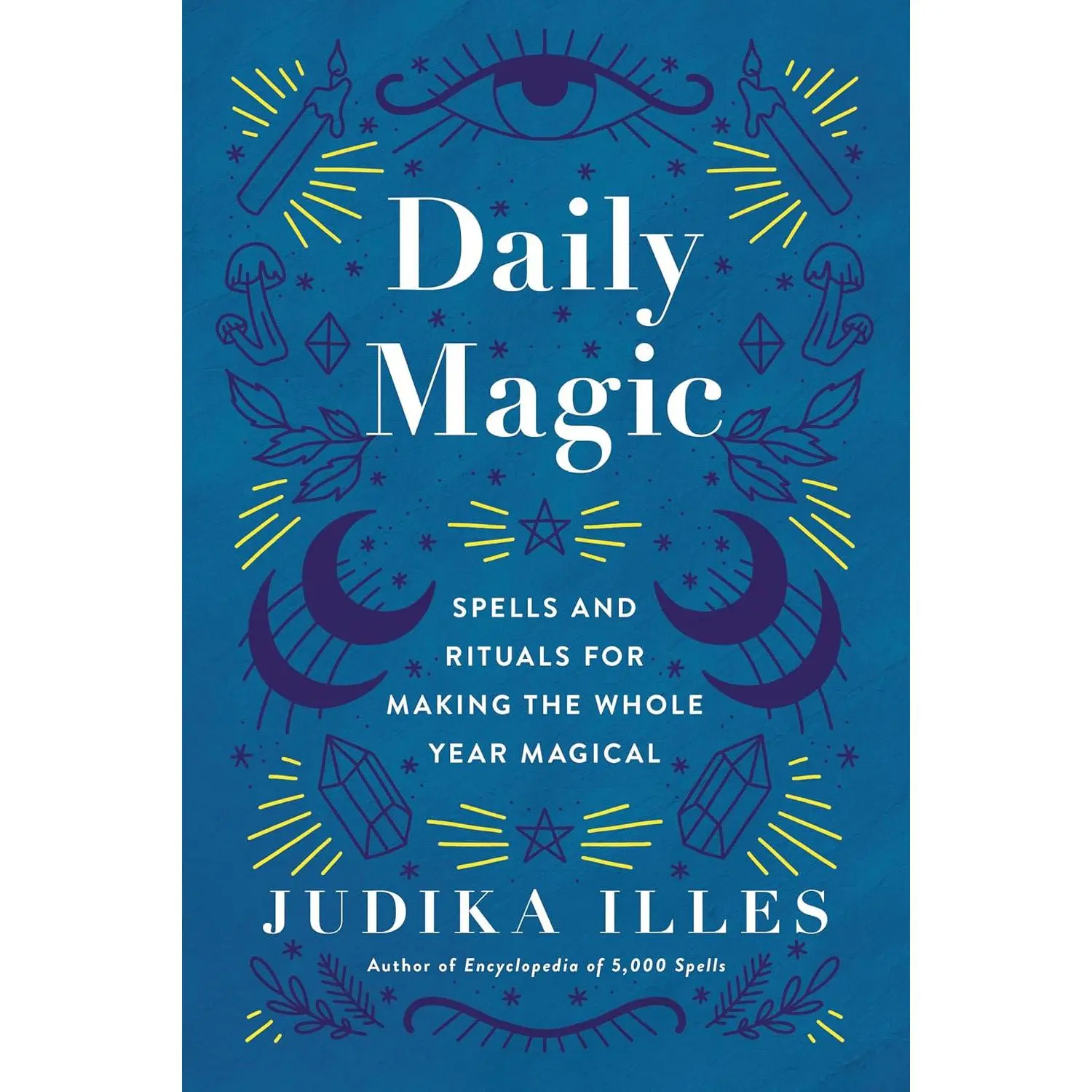 Daily Magic: Spells and Rituals for Making the Whole Year Magical (Witchcraft &Spells)
