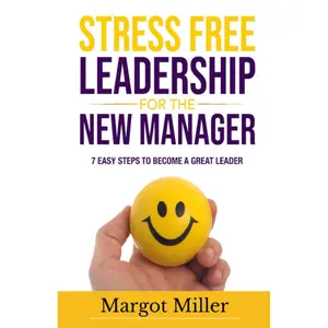 Stress Free Leadership for the NEW Manager: 7 Easy Steps to Become a Great Leader Paperback – February 11, 2022
