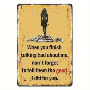1PC Vintage Metal Tin Decorative Sign Plaque, "When you finish talking bad about me, don't forget to tell them the good I did for you" Wall Mounted 2D Flat Sign 8 x 12 Inch, Home Bedroom Study Living Room Dining Room Office Cafe Bar Wall Decor