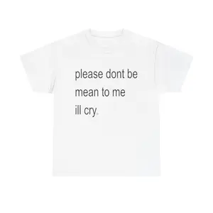 please dont be mean to me ill cry - Unisex Cotton T-Shirt