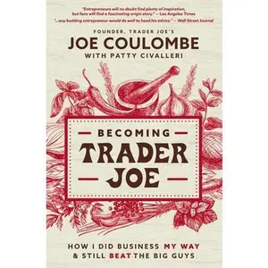 USED-Becoming Trader Joe: How I Did Business My Way and Still Beat the Big Guys by Coulombe, Joe (Paperback)