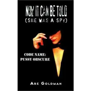 USED-Now It Can Be Told (She Was a Spy: Code Name Pussy Obscure by Abe Goldman (Paperback)