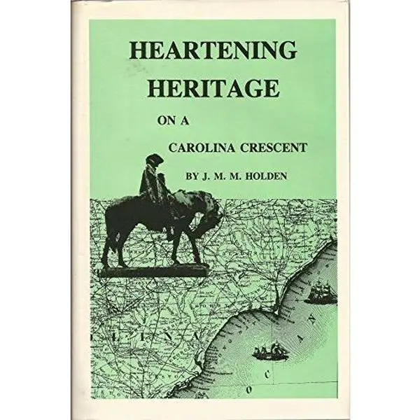 USED-Heartening Heritage on a Carolina Crescent by J. M. M. Holden (Hardcover)