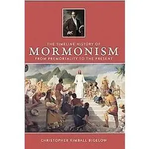 USED-The Timeline History of Mormonism - From Premortality to the Present by Christopher Kimball Bigelow (Hardcover)
