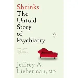USED-Shrinks: The Untold Story of Psychiatry by Lieberman, Jeffrey A. (Hardcover)